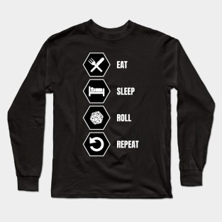 Eat, Sleep, Roll, Repeat - RPG design Long Sleeve T-Shirt